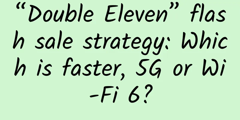 “Double Eleven” flash sale strategy: Which is faster, 5G or Wi-Fi 6?