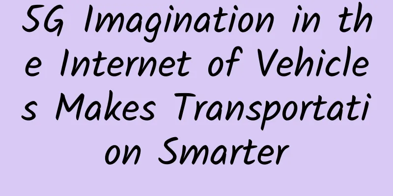 5G Imagination in the Internet of Vehicles Makes Transportation Smarter
