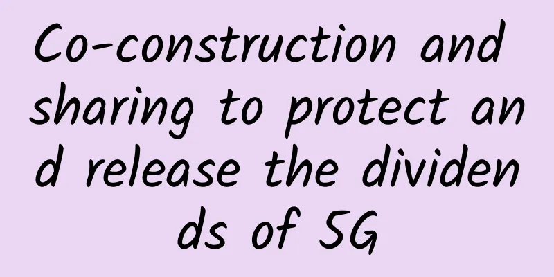 Co-construction and sharing to protect and release the dividends of 5G