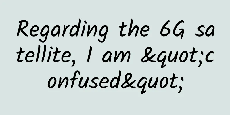 Regarding the 6G satellite, I am "confused"