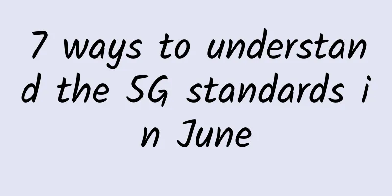 7 ways to understand the 5G standards in June