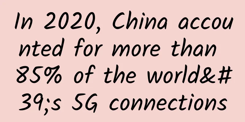 In 2020, China accounted for more than 85% of the world's 5G connections