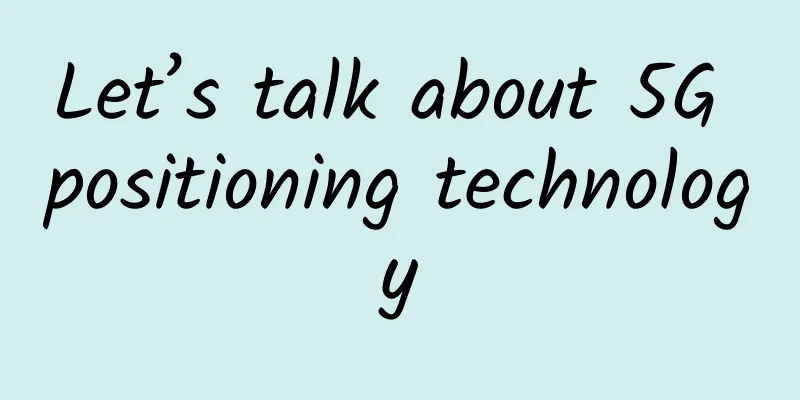 Let’s talk about 5G positioning technology