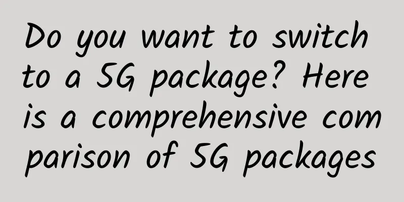 Do you want to switch to a 5G package? Here is a comprehensive comparison of 5G packages
