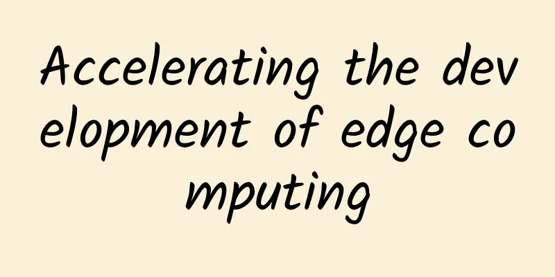 Accelerating the development of edge computing