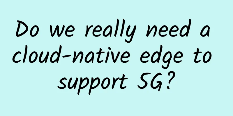 Do we really need a cloud-native edge to support 5G?
