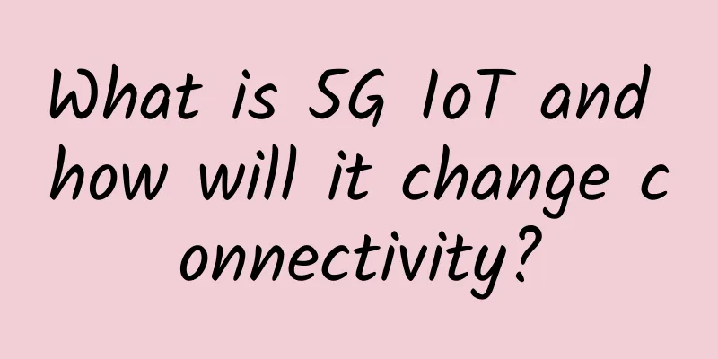 What is 5G IoT and how will it change connectivity?