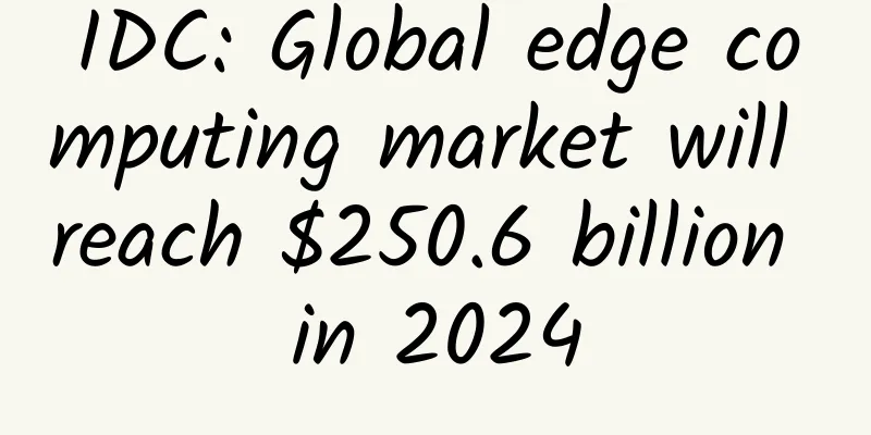 IDC: Global edge computing market will reach $250.6 billion in 2024