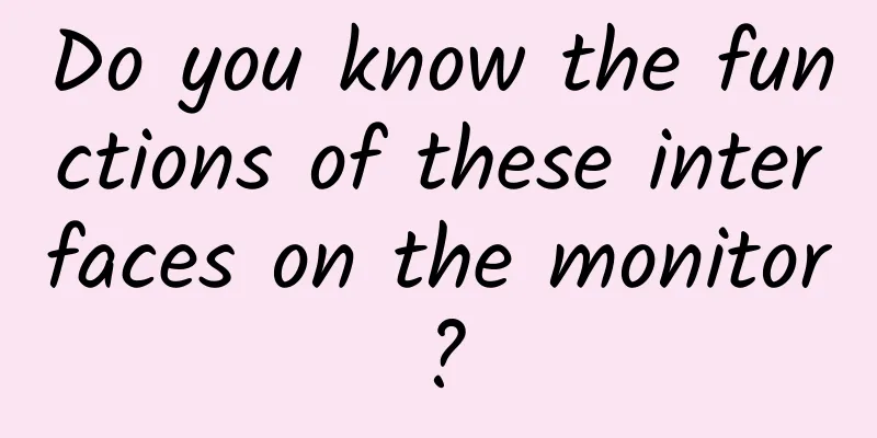 Do you know the functions of these interfaces on the monitor?