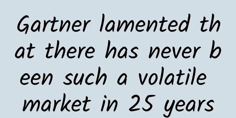 Gartner lamented that there has never been such a volatile market in 25 years