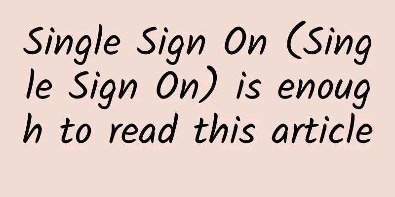 Single Sign On (Single Sign On) is enough to read this article
