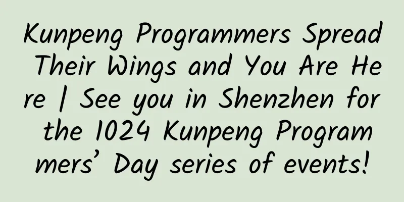 Kunpeng Programmers Spread Their Wings and You Are Here | See you in Shenzhen for the 1024 Kunpeng Programmers’ Day series of events!