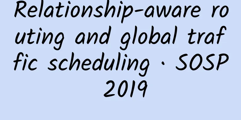 Relationship-aware routing and global traffic scheduling · SOSP 2019