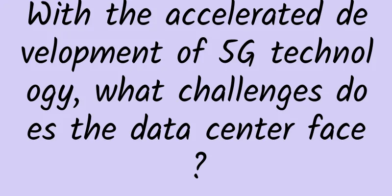 With the accelerated development of 5G technology, what challenges does the data center face?