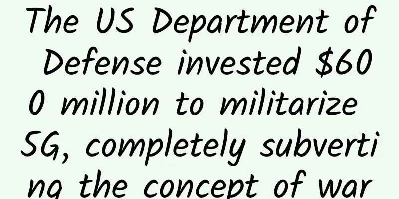 The US Department of Defense invested $600 million to militarize 5G, completely subverting the concept of war