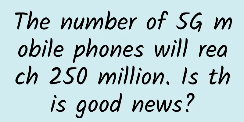 The number of 5G mobile phones will reach 250 million. Is this good news?