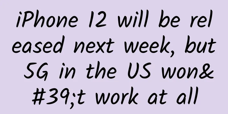 iPhone 12 will be released next week, but 5G in the US won't work at all