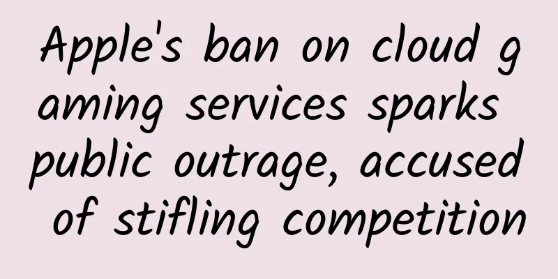 Apple's ban on cloud gaming services sparks public outrage, accused of stifling competition