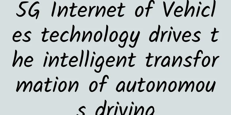 5G Internet of Vehicles technology drives the intelligent transformation of autonomous driving
