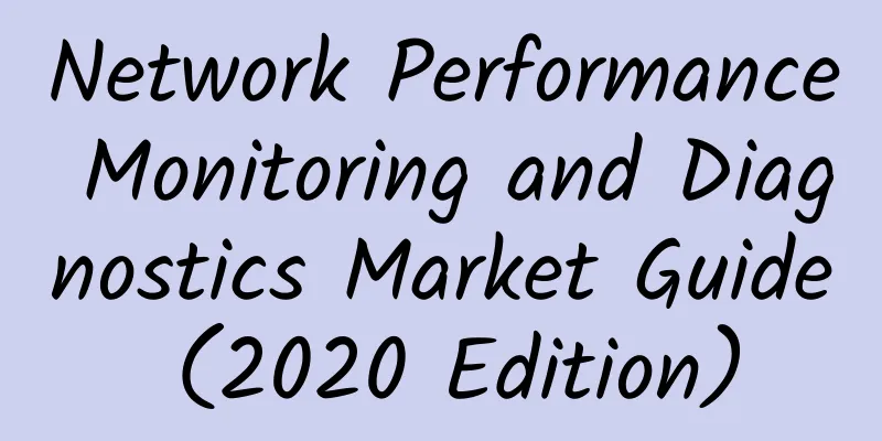 Network Performance Monitoring and Diagnostics Market Guide (2020 Edition)