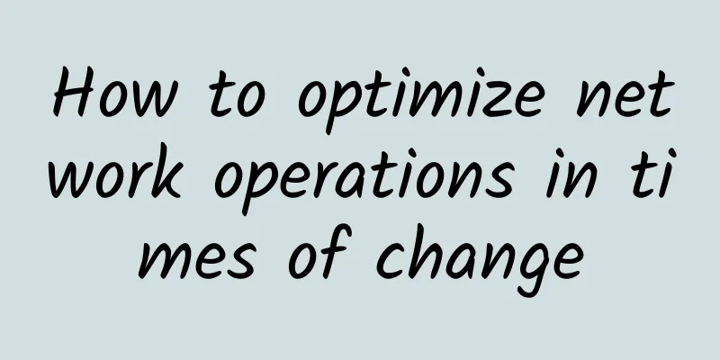 How to optimize network operations in times of change