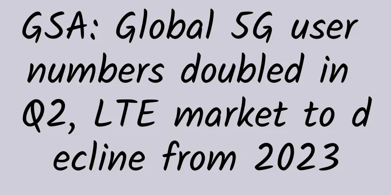 GSA: Global 5G user numbers doubled in Q2, LTE market to decline from 2023
