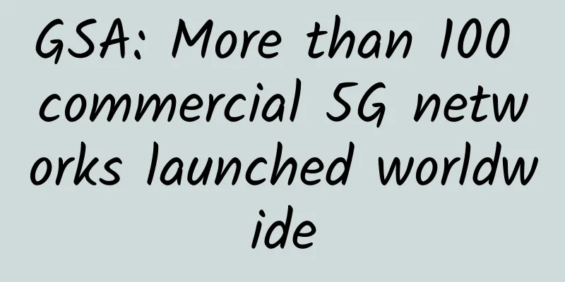 GSA: More than 100 commercial 5G networks launched worldwide