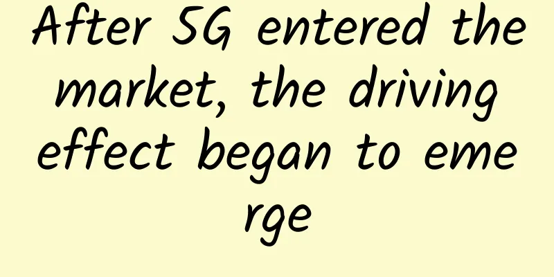 After 5G entered the market, the driving effect began to emerge