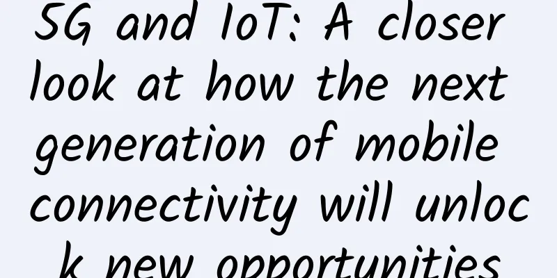 5G and IoT: A closer look at how the next generation of mobile connectivity will unlock new opportunities