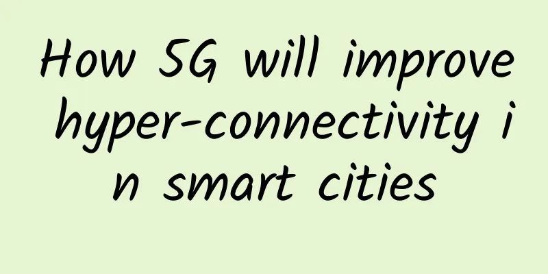 How 5G will improve hyper-connectivity in smart cities
