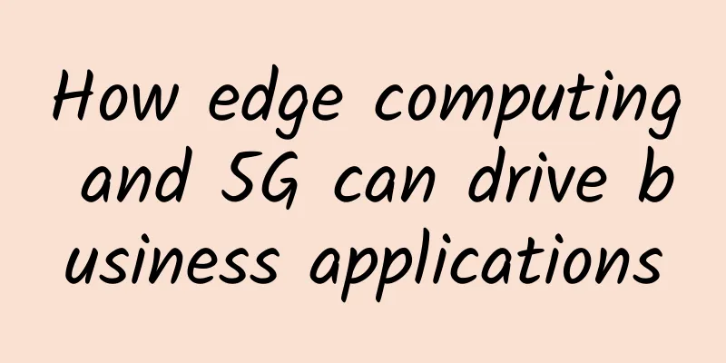 How edge computing and 5G can drive business applications