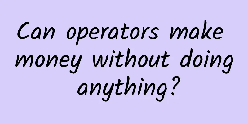 Can operators make money without doing anything?