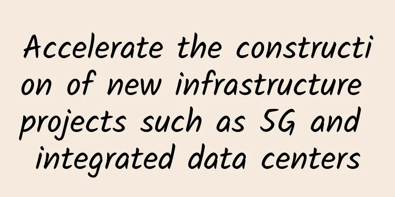 Accelerate the construction of new infrastructure projects such as 5G and integrated data centers