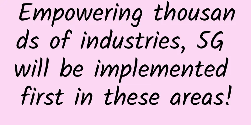 Empowering thousands of industries, 5G will be implemented first in these areas!
