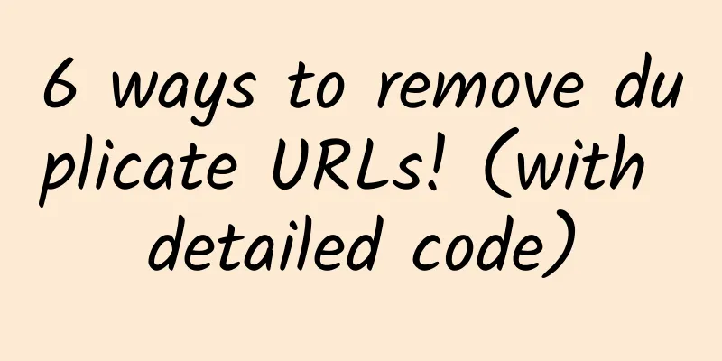 6 ways to remove duplicate URLs! (with detailed code)