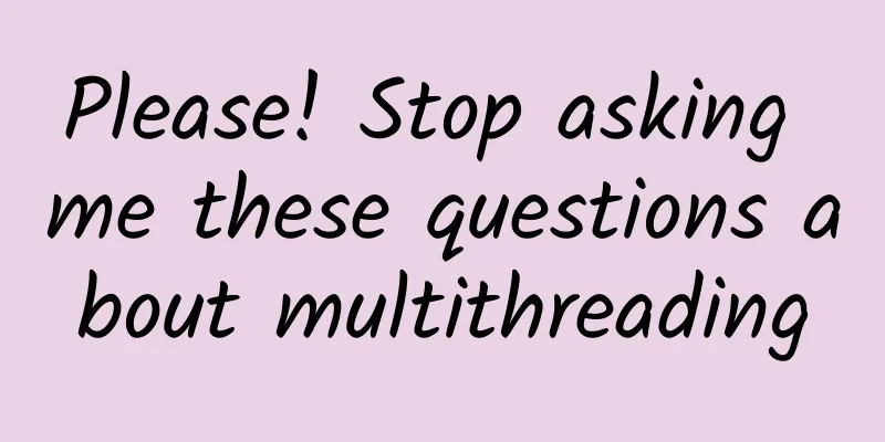 Please! Stop asking me these questions about multithreading