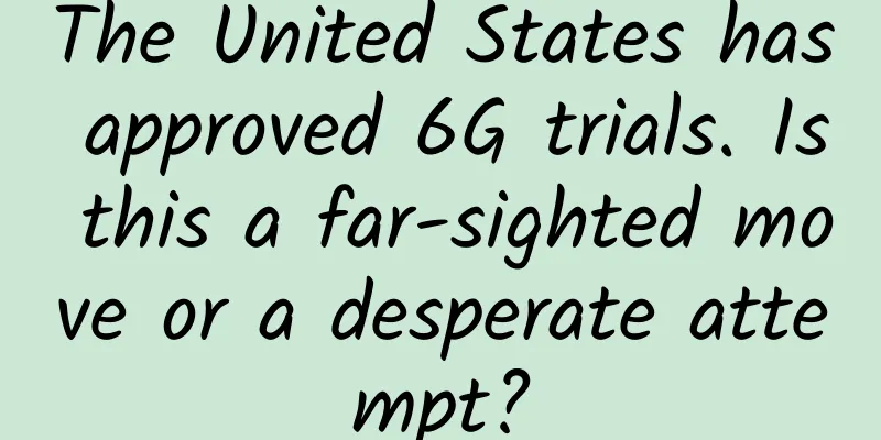 The United States has approved 6G trials. Is this a far-sighted move or a desperate attempt?