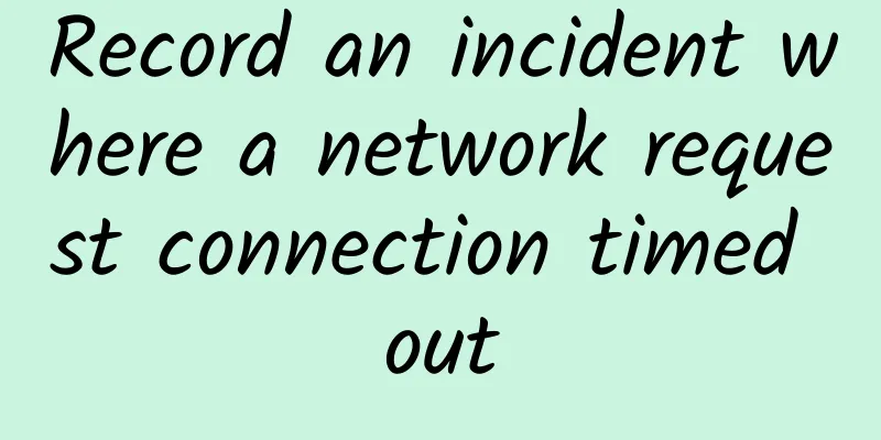 Record an incident where a network request connection timed out