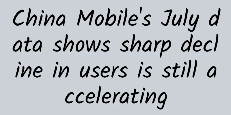 China Mobile's July data shows sharp decline in users is still accelerating