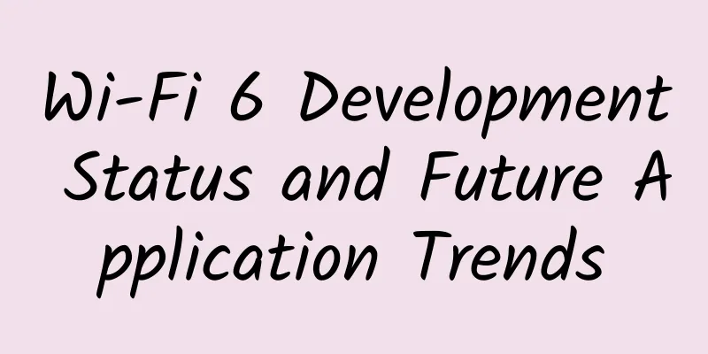 Wi-Fi 6 Development Status and Future Application Trends