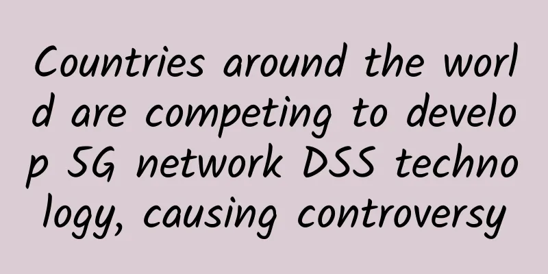 Countries around the world are competing to develop 5G network DSS technology, causing controversy