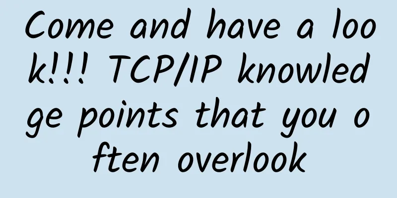 Come and have a look!!! TCP/IP knowledge points that you often overlook