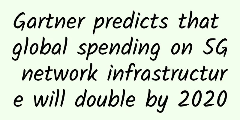 Gartner predicts that global spending on 5G network infrastructure will double by 2020