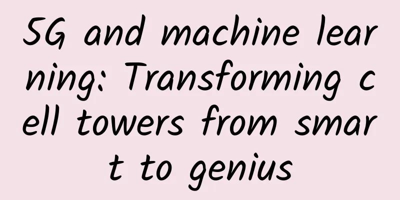 5G and machine learning: Transforming cell towers from smart to genius