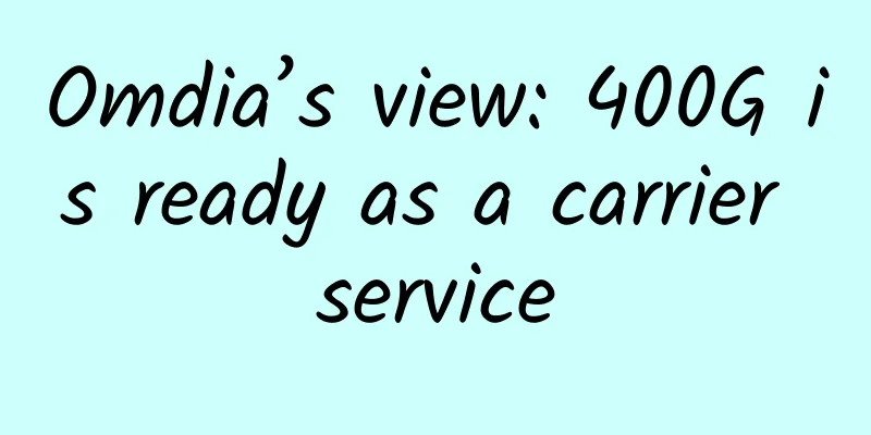 Omdia’s view: 400G is ready as a carrier service