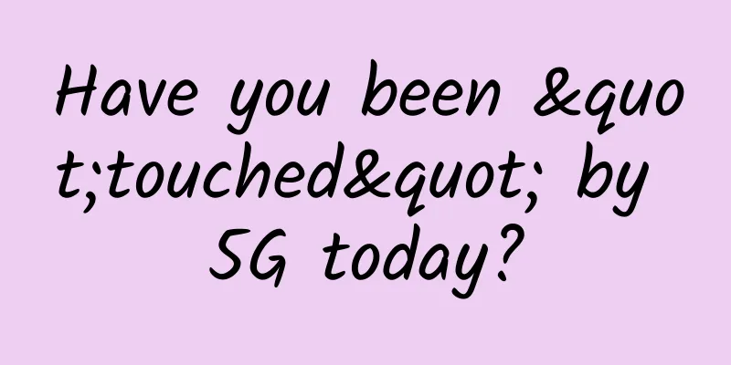 Have you been "touched" by 5G today?
