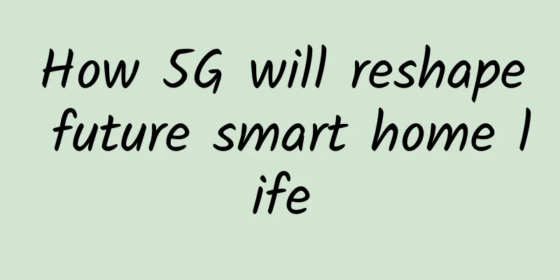 How 5G will reshape future smart home life