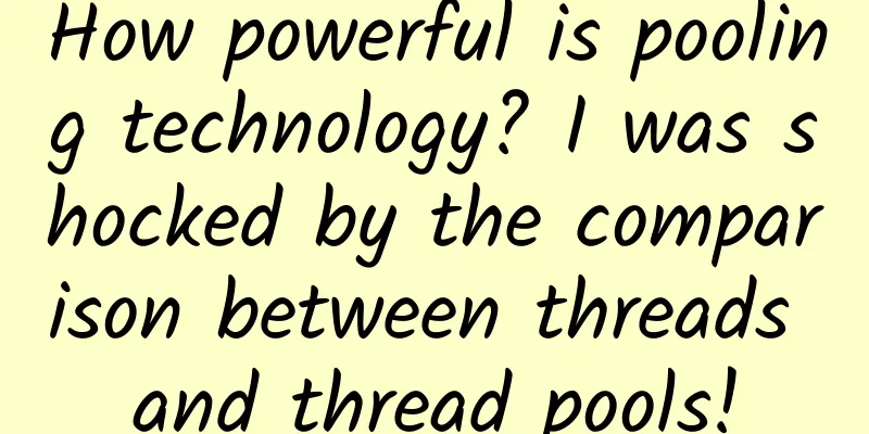 How powerful is pooling technology? I was shocked by the comparison between threads and thread pools!