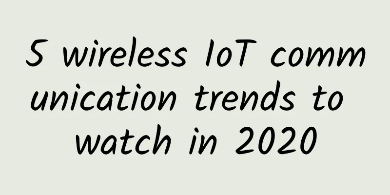 5 wireless IoT communication trends to watch in 2020