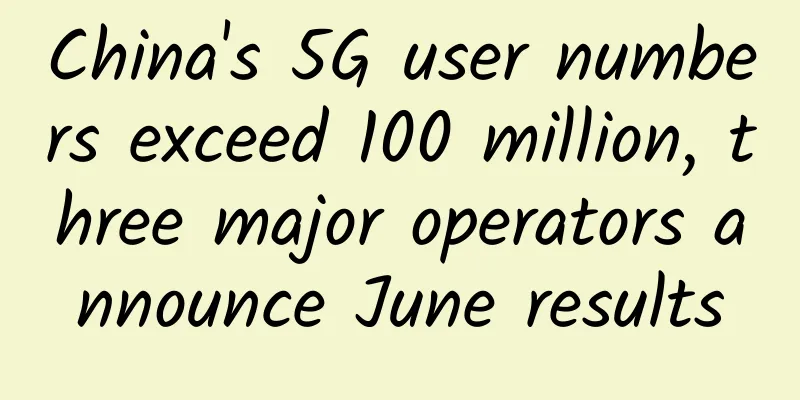 China's 5G user numbers exceed 100 million, three major operators announce June results